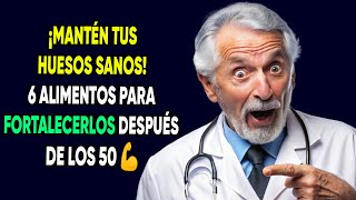 ¡Mantén tus HUESOS SANOS 6 ALIMENTOS para fortalecerlos después de los 50 💪 [upl. by Nolyk]