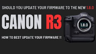 New Canon R3 Firmware Update 180  How to update your Camera amp Should you DO it [upl. by Aubry]