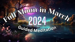 Full Moon Guided Meditation March 2024 [upl. by Gae]