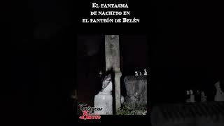 El fantasma de Nachito en el panteón de Belén [upl. by Adnaerb811]