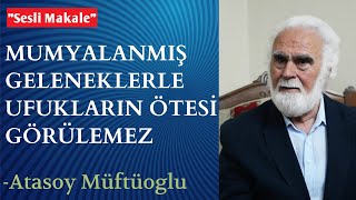 Mumyalanmış Geleneklerle Ufukların Ötesi Görülemez Sesli Makale [upl. by Kay]