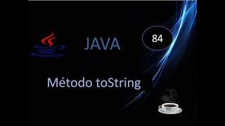 84 Curso Java Método toString  ¿Para qué se usa [upl. by Langham]