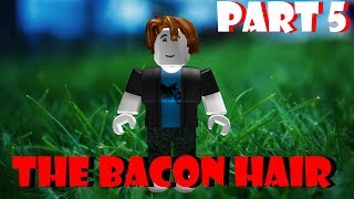 The Bacon Hair  ROBLOX Story Part 5 [upl. by Adalia]