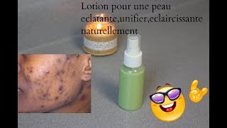 Lotion pour une peau Eclatante Clarifiante  Eclaircissante naturellement taches dquotacnes [upl. by Helban]