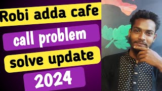 robi ADDA cafe call problem solve update 2024 [upl. by Ellehcrad551]