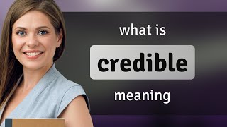 Credible • definition of CREDIBLE [upl. by Namlas]