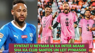 Kyntait u Neymar jr ia ka Inter Miami sha ka Club Santos un leit phai biang [upl. by Schramke306]