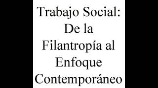 podcast sobre trabajo social de la filantropia al enfoque contemporáneo [upl. by Kapoor]