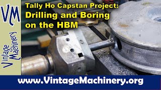 Tally Ho Capstan Project Drilling and Boring Holes in the Capstan Cap on the Horizontal Boring Mill [upl. by Ailedroc]