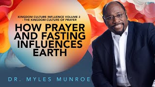 Prayer amp Fasting Dr Myles Munroes Guide To Spiritual Influence On Earth  MunroeGlobalcom [upl. by Ybloc670]