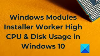 Windows Modules Installer Worker High CPU amp Disk Usage in Windows 10 [upl. by Foushee737]