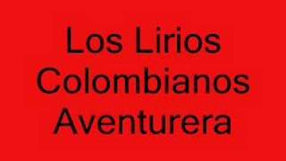 Los Lirios Colombianos  Aventurera [upl. by Chanda]