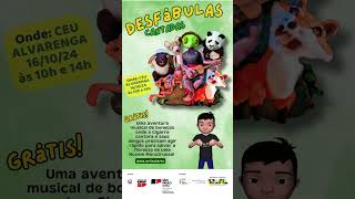 Grátis Teatro Infantil Musical DESFÁBULAS CANTADAS no CEU Alvarenga 161024 às 10h e 14h Venham [upl. by Najed]