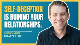 1001 Transforming Relationships by Overcoming SelfDeception with The Arbinger Institute’s Mitch [upl. by Winslow]