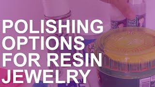 Different Polishing Options for Resin Jewelry [upl. by Brosine499]