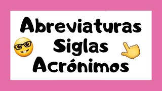 👩🏻‍🏫 ¿Qué son las ABREVIATURAS SIGLAS y ACRÓNIMOS 🤓 [upl. by Nnylekoorb]