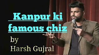 Harsh Gujral  stand up comedy  Kanpur ki famous chiz [upl. by Brit]