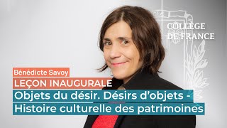 Objets du désir Désirs dobjets  Histoire culturelle des patrimoines…  Bénédicte Savoy 2017 [upl. by Nahpos]