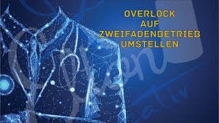 Overlock auf Zweifadenbetrieb umstellen [upl. by Aicnom328]