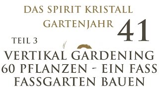 Selbstversorger Gartenjahr 41 Teil 3 Vertikal Gardening  60 Pflanzen in einem Fass [upl. by Analra925]