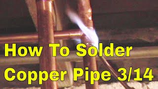 How To Solder Copper Pipe 314 [upl. by Enisamoht]