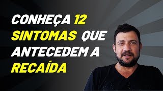 PREVENÇÃO DA RECAÍDA  12 sintomas que antecedem a RECAÍDA [upl. by Marr]