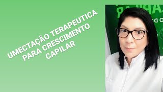 UMECTAÇÃO TERAPEUTICA PARA O CRESCIMENTO DO CABELO [upl. by Odama]