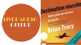 Livre Audio Offert Destination réussite Votre plan de vol vers le succès Brian Tracy [upl. by Nicolle]