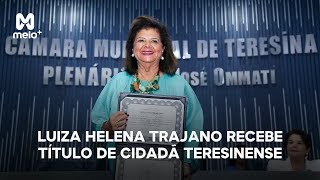 Luiza Helena Trajano recebe Título de Cidadã Teresinense [upl. by Aihseym501]