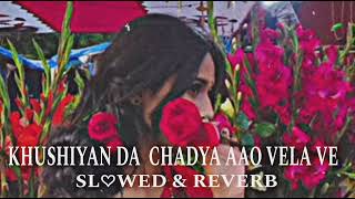 KHUSHIYAN DA CHADYA AAO VELA VE SLOwED amp REVERB SONG ♥️ Mr limbu Bro [upl. by Suiratnod]