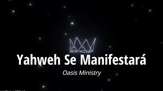 Oasis Ministry  Yahweh Se Manifestará LETRA LYRICS [upl. by Lovmilla]