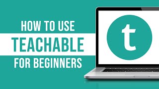 How to Use Teachable For Beginners  Step By Step Tutorial 2024 [upl. by Spears]