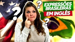 GRINGAAMERICANA ENSINA EXPRESSÃ•ES BRASILEIRAS EM INGLÃŠS [upl. by Hsirehc874]