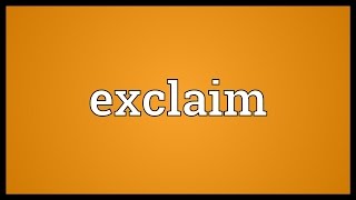 Exclaim Meaning [upl. by Borroff]