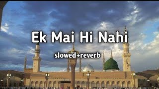 Ek Mai Hi Nahi naat  slowedreverb top 5 naat 2024 [upl. by Heady262]