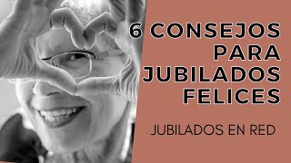 6 CONSEJOS PARA JUBILADOS FELICES [upl. by Paxton]