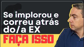 SE você já implorou e correu atrás doa ex precisa assistir aqui para reverter os danos [upl. by Esirahc]