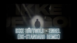 Ikke Hüftgold  Engel BkStandard Remix [upl. by Riella217]