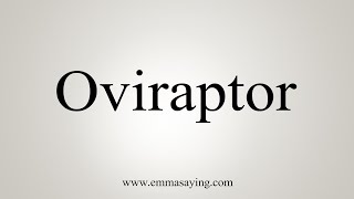 How To Say Oviraptor [upl. by Cassandry]