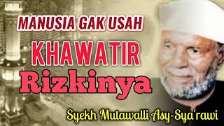 Jangan Mengkhawatirkan Rizki oleh Syekh Mutawalli AsySyarawi [upl. by Llamaj]