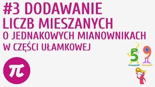 Dodawanie liczb mieszanych o jednakowych mianownikach w części ułamkowej 3  Działania na ułamkach [upl. by Bilek]