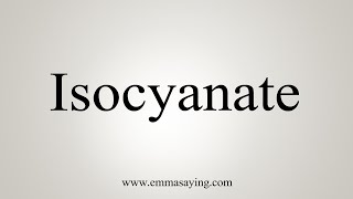 How To Say Isocyanate [upl. by Naesar252]