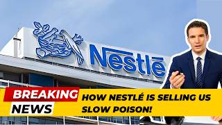 How Nestlé Is Selling Us Slow Poison [upl. by Giltzow519]