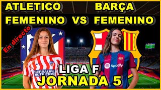 ATLETICO DE MADRID FEMENINO VS FC BARCELONA FEMENINO  NARRACIÓN EN DIRECTO🎙️  JORNADA 5 [upl. by Hpesoj]