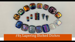 85 Layering Etched Dichro [upl. by Cynara]