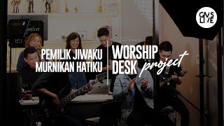 Worship Desk Project  Pemilik Jiwaku dan Murnikan Hatiku Official GMS Live [upl. by Brott]