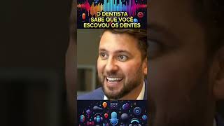 O dentista sabe que você escovou os dentes podcast [upl. by Eisyak]