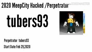 2020 MeepCity Hacked name Perpetrator tubers93 and Start Date Feb 292020 [upl. by Noak]