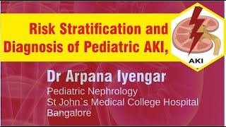 Risk Stratification amp Diagnosis of Pediatric AKI Dr Arpana Iyengar Pediatric Nephrology [upl. by Aymik]