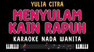 MENYULAM KAIN RAPUH  Karaoke Nada Wanita  YULIA CITRA [upl. by Akire]